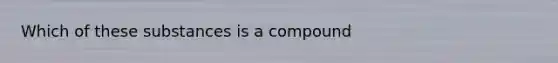 Which of these substances is a compound