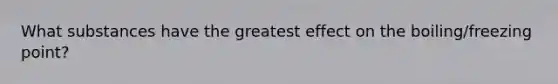 What substances have the greatest effect on the boiling/freezing point?