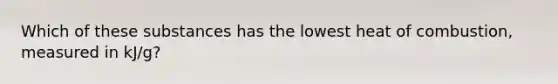 Which of these substances has the lowest heat of combustion, measured in kJ/g?