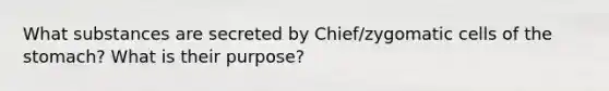 What substances are secreted by Chief/zygomatic cells of the stomach? What is their purpose?