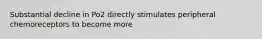 Substantial decline in Po2 directly stimulates peripheral chemoreceptors to become more