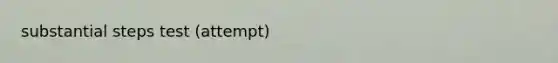 substantial steps test (attempt)