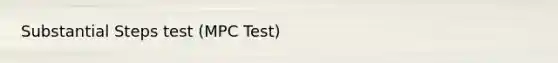 Substantial Steps test (MPC Test)