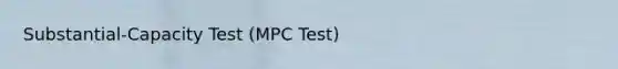 Substantial-Capacity Test (MPC Test)