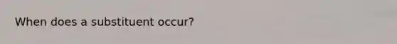When does a substituent occur?