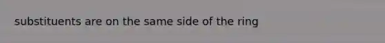 substituents are on the same side of the ring