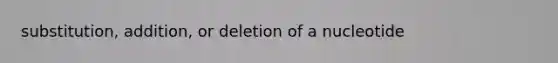 substitution, addition, or deletion of a nucleotide