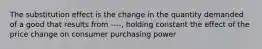 The substitution effect is the change in the quantity demanded of a good that results from ----, holding constant the effect of the price change on consumer purchasing power