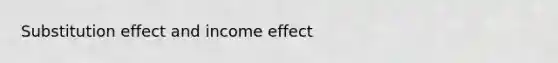 Substitution effect and income effect