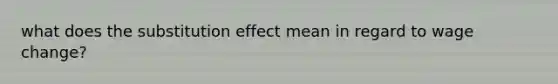 what does the substitution effect mean in regard to wage change?