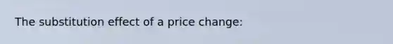 The substitution effect of a price change: