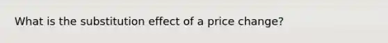 What is the substitution effect of a price change?