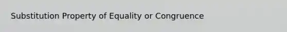 Substitution Property of Equality or Congruence