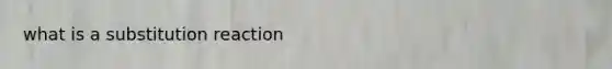 what is a substitution reaction