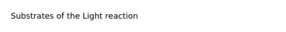 Substrates of the Light reaction