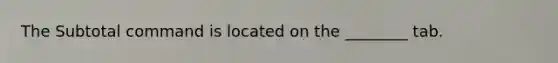 The Subtotal command is located on the ________ tab.