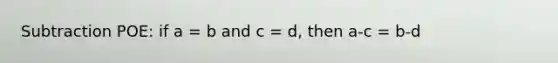 Subtraction POE: if a = b and c = d, then a-c = b-d