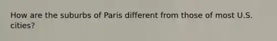 How are the suburbs of Paris different from those of most U.S. cities?