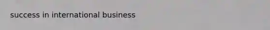 success in international business