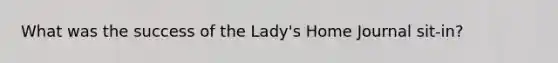 What was the success of the Lady's Home Journal sit-in?