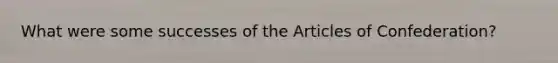 What were some successes of the Articles of Confederation?