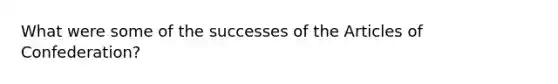 What were some of the successes of the Articles of Confederation?