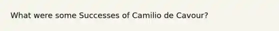 What were some Successes of Camilio de Cavour?