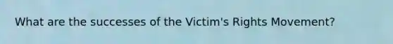 What are the successes of the Victim's Rights Movement?