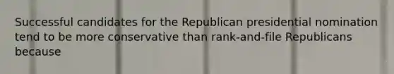 Successful candidates for the Republican presidential nomination tend to be more conservative than rank-and-file Republicans because