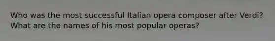 Who was the most successful Italian opera composer after Verdi? What are the names of his most popular operas?