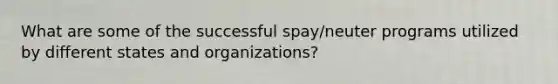 What are some of the successful spay/neuter programs utilized by different states and organizations?