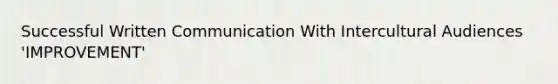 Successful Written Communication With Intercultural Audiences 'IMPROVEMENT'