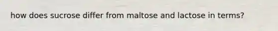 how does sucrose differ from maltose and lactose in terms?