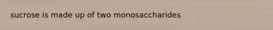 sucrose is made up of two monosaccharides