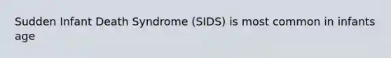 Sudden Infant Death Syndrome (SIDS) is most common in infants age