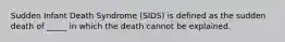 Sudden Infant Death Syndrome (SIDS) is defined as the sudden death of _____ in which the death cannot be explained.