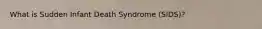 What is Sudden Infant Death Syndrome (SIDS)?