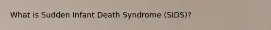 What is Sudden Infant Death Syndrome (SIDS)?