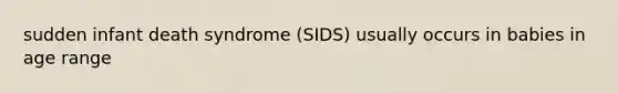 sudden infant death syndrome (SIDS) usually occurs in babies in age range