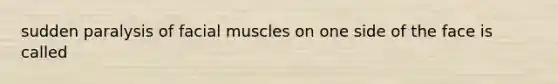 sudden paralysis of facial muscles on one side of the face is called