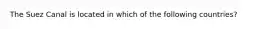 The Suez Canal is located in which of the following countries?