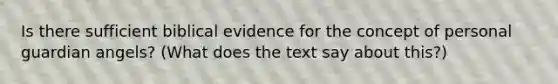 Is there sufficient biblical evidence for the concept of personal guardian angels? (What does the text say about this?)