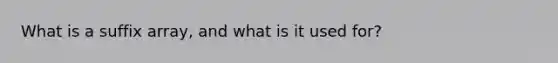 What is a suffix array, and what is it used for?