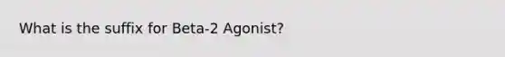 What is the suffix for Beta-2 Agonist?