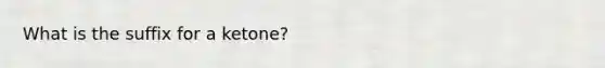 What is the suffix for a ketone?