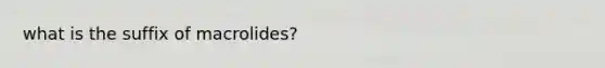 what is the suffix of macrolides?