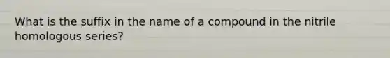 What is the suffix in the name of a compound in the nitrile homologous series?