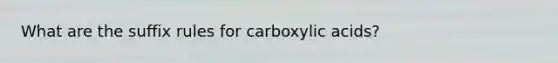 What are the suffix rules for carboxylic acids?