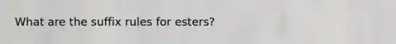 What are the suffix rules for esters?