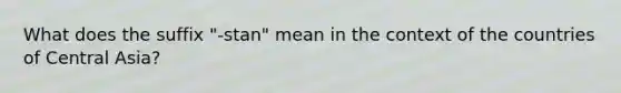 What does the suffix "-stan" mean in the context of the countries of Central Asia?